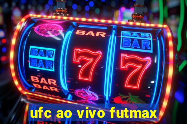 ufc ao vivo futmax